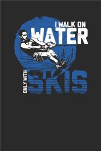 I Walk On Water Only With Skis