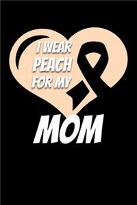 I Wear Peach For My Mom: Uterine Cancer Journal 6x9 120 Pages Blank Lined Paperback