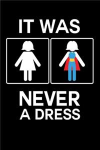 It Was Never A Dress - Notebook: 6x9 Monthly Planner 120 Pages Calender - Journal - Manuscript - Diary For A Female Superhero - Funny Restroom Bathroom Toilet Sign