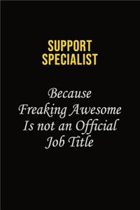 Support Specialist Because Freaking Awesome Is Not An Official Job Title
