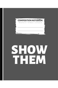 Show Them Composition Notebook