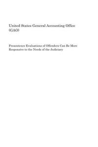 Presentence Evaluations of Offenders Can Be More Responsive to the Needs of the Judiciary