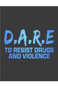 D.A.R.E To Resist Drugs and Violence