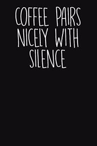 Coffee Pairs Nicely with Silence