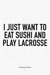 I Just Want To Eat Sushi And Play Lacrosse