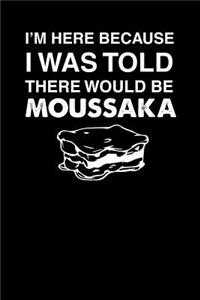 I'm Here Because I Was Told There Would Be Moussaka