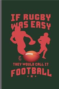 If Rugby was easy They Would call it Football