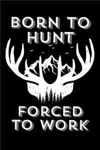Born To Hunt Forced To Work