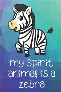 My Spirit Animal Is A Zebra: Funny Cute And Colorful Animal Character Journal Notebook For Girls and Boys of All Ages. Great Surprise Present for School, Birthday, Anniversary, 