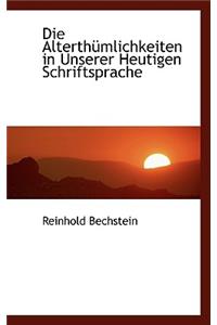 Die Alterth Mlichkeiten in Unserer Heutigen Schriftsprache