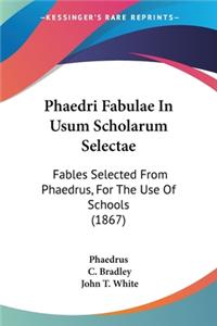 Phaedri Fabulae In Usum Scholarum Selectae