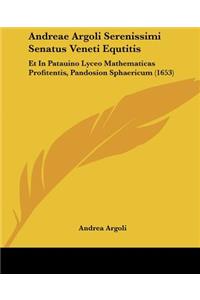 Andreae Argoli Serenissimi Senatus Veneti Equtitis