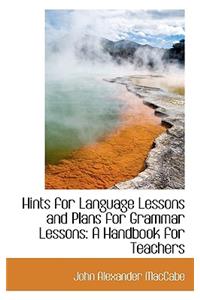 Hints for Language Lessons and Plans for Grammar Lessons: A Handbook for Teachers