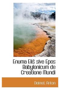 Enuma Eli Sive Epos Babylonicum de Creatione Mundi