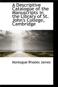 A Descriptive Catalogue of the Manuscripts in the Library of St. John's College, Cambridge