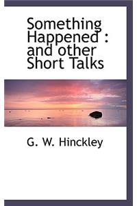 Something Happened: And Other Short Talks