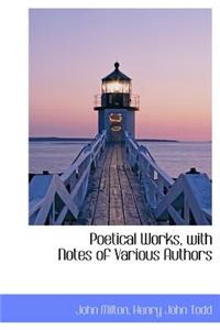 Poetical Works, with Notes of Various Authors