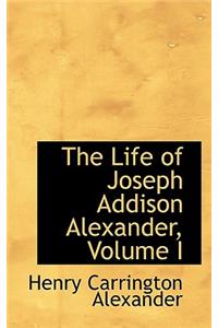 The Life of Joseph Addison Alexander, Volume I