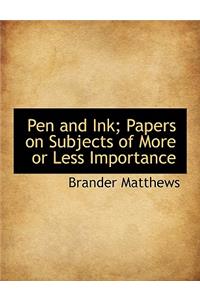 Pen and Ink; Papers on Subjects of More or Less Importance