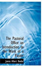 The Pastoral Office an Introduction to the Work of a Pastor