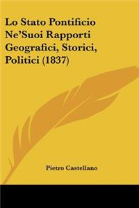 Lo Stato Pontificio Ne'Suoi Rapporti Geografici, Storici, Politici (1837)