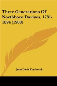 Three Generations Of Northboro Davises, 1781-1894 (1908)