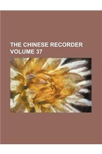 The Chinese Recorder Volume 37