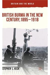 British Burma in the New Century, 1895-1918