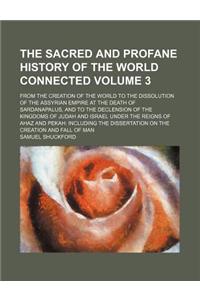 The Sacred and Profane History of the World Connected Volume 3; From the Creation of the World to the Dissolution of the Assyrian Empire at the Death