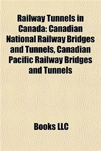 Railway Tunnels in Canada: Canadian National Railway Bridges and Tunnels, Canadian Pacific Railway Bridges and Tunnels