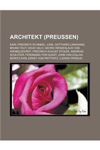 Architekt (Preussen): Karl Friedrich Schinkel, Carl Gotthard Langhans, Bruno Taut, David Gilly, Georg Wenzeslaus Von Knobelsdorff, Friedrich