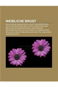 Weibliche Brust: Brustkrebs, Mammografie, Brustvergrosserung, Oxytocin, Bustenhalter, Stillen, Paraffinom Der Brust, Brustwarzenpiercin