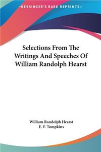 Selections From The Writings And Speeches Of William Randolph Hearst