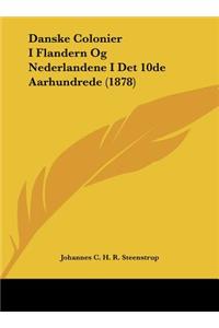 Danske Colonier I Flandern Og Nederlandene I Det 10de Aarhundrede (1878)