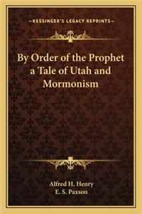 By Order of the Prophet a Tale of Utah and Mormonism