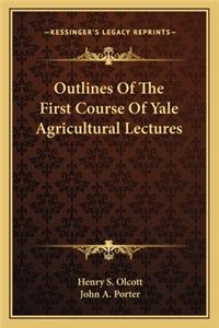 Outlines Of The First Course Of Yale Agricultural Lectures