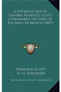Illustrated Life Of General Winfield Scott, Commander-In-Chief Of The Army In Mexico (1847)