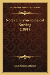 Notes On Gynecological Nursing (1891)