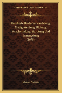Unerhorte Brods-Verwandelung, Madig-Werdung, Blutung, Verschwindung, Starckung Und Ermangelung (1678)