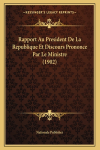 Rapport Au President De La Republique Et Discours Prononce Par Le Ministre (1902)