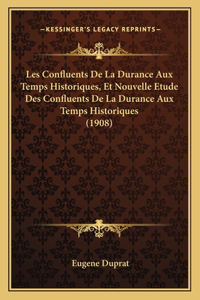 Les Confluents De La Durance Aux Temps Historiques, Et Nouvelle Etude Des Confluents De La Durance Aux Temps Historiques (1908)