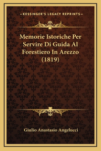 Memorie Istoriche Per Servire Di Guida Al Forestiero In Arezzo (1819)