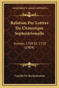 Relation Par Lettres De L'Amerique Septentrionalle: Annees 1709 Et 1710 (1904)