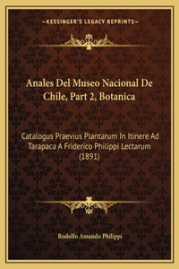 Anales del Museo Nacional de Chile, Part 2, Botanica: Catalogus Praevius Plantarum In Itinere Ad Tarapaca A Friderico Philippi Lectarum (1891)