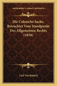 Colnische Sache, Betrachtet Vom Standpunkt Des Allgemeinen Rechts (1838)