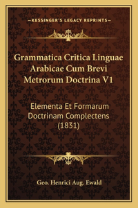 Grammatica Critica Linguae Arabicae Cum Brevi Metrorum Doctrina V1