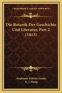 Die Botanik Der Geschichte Und Literatur, Part 2 (1813)