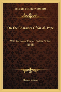 On The Character Of Sir Al. Pope