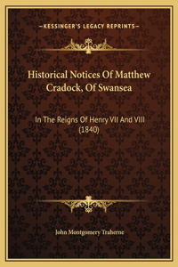 Historical Notices Of Matthew Cradock, Of Swansea