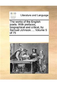 The works of the English poets. With prefaces, biographical and critical, by Samuel Johnson. ... Volume 5 of 75